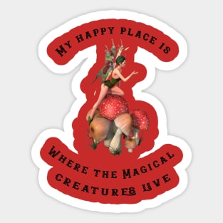 My happy place is where the magical creatures live Sticker